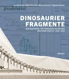 Heumann, Ina et al. 2018. Dinosaurierfragmente. Zur Geschichte der Tendaguru-Expedition und ihrer Objekte, 1906-2018