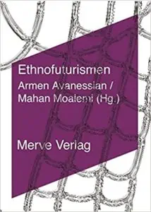 Avanessian, Armen; Moaleni, Mahan (Hg.). 2018. <em>Ethnofuturismen</em>. Leipzig.